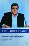 Emil Hurezeanu - Pe trecerea timpului. Jurnal politic romanesc 1996-2015
