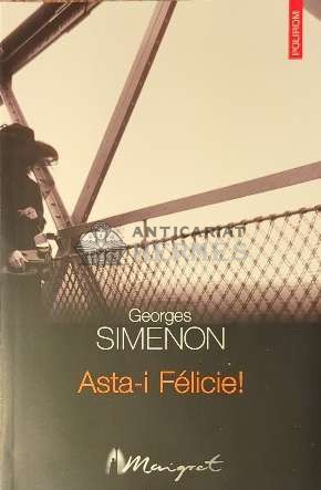 Asta-i Felicie! - 2004 - Georges Simenon ($D72)