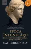 Epoca &icirc;ntunecării. Cum a distrus creștinismul lumea clasică (ebook) - Catherine Nixe - Editura LibHumanitas