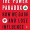 The Power Paradox: How We Gain and Lose Influence