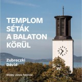 Temploms&eacute;t&aacute;k a Balaton k&ouml;r&uuml;l - Zubreczki D&aacute;vid