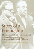 Story of a Friendship: The Letters of Dmitry Shostakovich to Isaak Glikman, 1941-1970