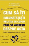 Cum sa iti imbunatatesti relatia de cuplu fara sa vorbesti despre asta | Patricia Love