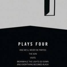 Plays Four: And We'll Never Be Parted/The Son/Visits/Meanwhile the Lights Go Down and Everything Becomes Black