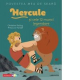 Povestea mea de seara: Hercule si cele 12 munci legendare - Prisca Le Tande, Christine Palluy