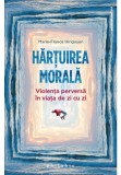 Cumpara ieftin Hartuirea morala: violenta perversa in viata de zi cu zi