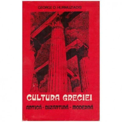 George D. Hurmuziadis - Cultura Greciei : antica-bizantina-moderna - 125879 foto