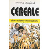 Maurice Messegue - Cereale. Alimente-medicamente pentru o viață fără boli (editia 1999)