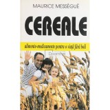 Maurice Messegue - Cereale. Alimente-medicamente pentru o viata fara boli (Editia: 1999)
