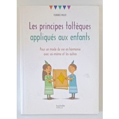 LES PRINCIPES TOLTEQUES APPLIQUES AUX ENFANTS , POUR UNE MODE DE VIE EN HARMONIE ..par FLORENCE MILLOT , 2017