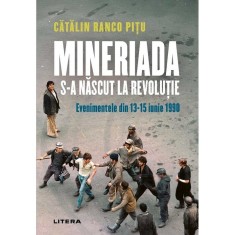 Mineriada s-a nascut la revolutie. Evenimentele din 13-15 iunie 1990, Catalin Ranco Pitu