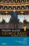 Pagini alese. Vol.3: Marturii - George Banu