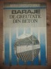 Baraje de Greutate din Beton - Mihai Constantinescu, Ed. Tehnica 1992, Constructii