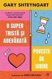O super trista si adevarata poveste de iubire - Gary Shteyngart - Editura Curtea Veche