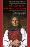 Batranetea - varsta luminarii Pr. Andrei Tkacev Predania Carte Non-fictiune Crestinism