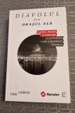 Diavolul din orasul alb Erik Larson