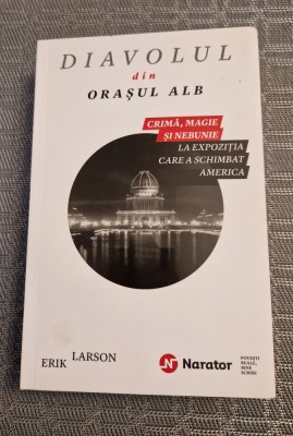 Diavolul din orasul alb Erik Larson foto