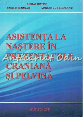 Asistenta La Nastere In Prezentatiile Craniana Si Pelvina - Mihai Botez foto