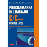 Programarea in limbajul C/C++ pentru liceu. Volumul 2. Metode si tehnici de programare - Emanuela Cerchez, Marinel Paul Serban