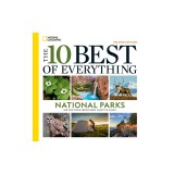 The 10 Best of Everything National Parks, 2nd Edition: 800 Top Picks from Parks Coast to Coast