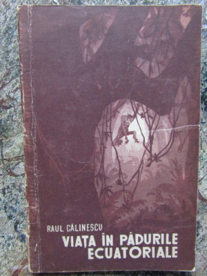 RAUL CALINESCU - VIATA IN PADURILE ECUATORIALE foto