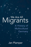 We Are All Migrants: A History of Multicultural Germany, 2015