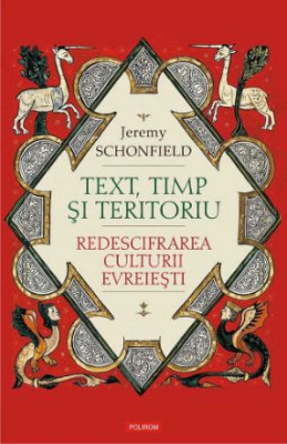 Text, timp si teritoriu. Redescifrarea culturii evreiesti - Jeremy Schonfield foto