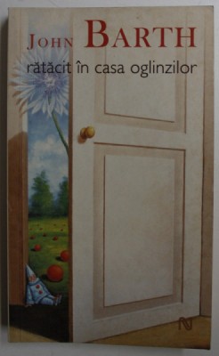 RATACIT IN CASA OGLINZILOR de JOHN BARTH , 2007 foto