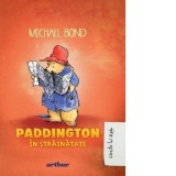 Paddington in strainatate - Michael Bond, Iulia Arsintescu