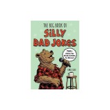 The Big Book of Silly Dad Jokes: 750+ Jokes for Dads and Kids to Share!