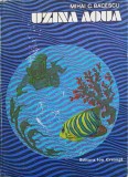 Uzina Aqua - Mihai C. Bacescu - Geografie - Editura Ion Creanga 1976 - Carte Veche - Coperta Cartonata