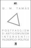 Postfascism și anticomunism. Intervenții filosofico-politice - Paperback brosat - G. M. Tam&aacute;s - Tact