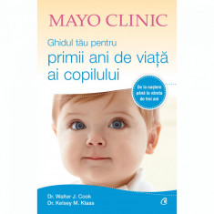 Mayo Clinic. Ghidul tau pentru primii ani de viata ai copilului, Walter J. Cook, Kelsey M. Klaas