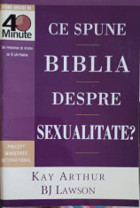 CE SPUNE BIBLIA DESPRE SEXUALITATE?-KAY ARTHUR, B.J. LAWSON foto