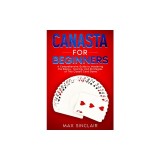 Canasta for Beginners: A Comprehensive Guide to Mastering the Basics, Scoring, and Strategies of This Classic Card Game