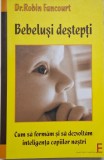 Bebelusi destepti. Cum sa formam si sa dezvoltam inteligenta copiilor nostri &ndash; Robin Fancourt