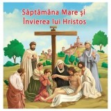 Carte de Paște pentru copii &ndash; Săptăm&acirc;na Mare și &Icirc;nvierea lui Hristos, 8 file, ilustrată, CMCLASS