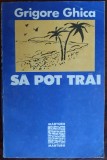 Cumpara ieftin GRIGORE GHICA: SA POT TRAI (ingrijitor IOAN ADAM/COLECTIA MARTURII/CLUSIUM 1992)