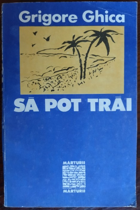 GRIGORE GHICA: SA POT TRAI (ingrijitor IOAN ADAM/COLECTIA MARTURII/CLUSIUM 1992)