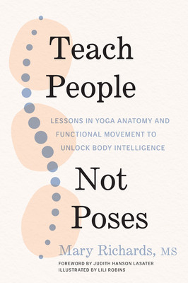 Teach People, Not Poses: Lessons in Yoga Anatomy and Functional Movement to Unlock Body Intelligence foto