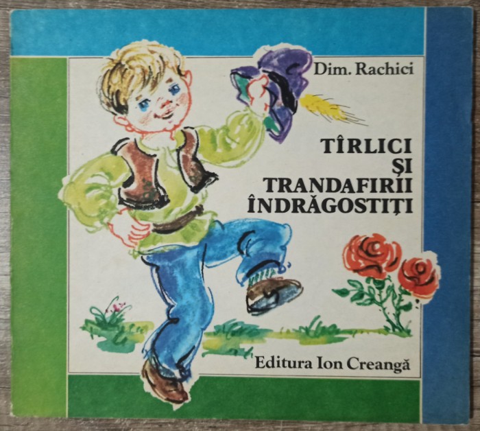 Tirlici si trandafirii indragostiti - Dim. Rachici/ il. Ecaterina Draganovici