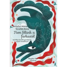 Nem f&eacute;l&uuml;nk a farkast&oacute;l - Iskol&aacute;ba k&eacute;sz&uuml;lő gyerekek &eacute;s sz&uuml;leik mesek&ouml;nyve