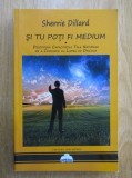 SHERRIE DILLARD - ȘI TU POȚI FI MEDIUM