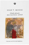 Cind ploua ma numesc altfel - Ioan T. Morar