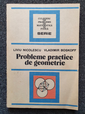 PROBLEME PRACTICE DE GEOMETRIE - Liviu Nicolescu, Vladimir Boskoff foto