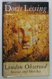 LONDON OBSERVED STORIES AND SKETCHES by DORIS LESSING , 1992
