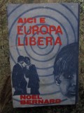 NOEL BERNARD - AICI E EUROPA LIBERA