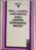 ESEU DESPRE EXPERIENTA MORTII, URMAT DE PROBLEMA MORALA A SINUCIDERII-PAUL-LUDWIG LANDSBERG