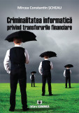 Criminalitatea informatica privind transferurile financiare | Mircea Constantin Scheau, Economica