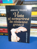 ADRIANO TILGHER - VIATA SI NEMURIREA IN VIZIUNEA GREACA , 1995